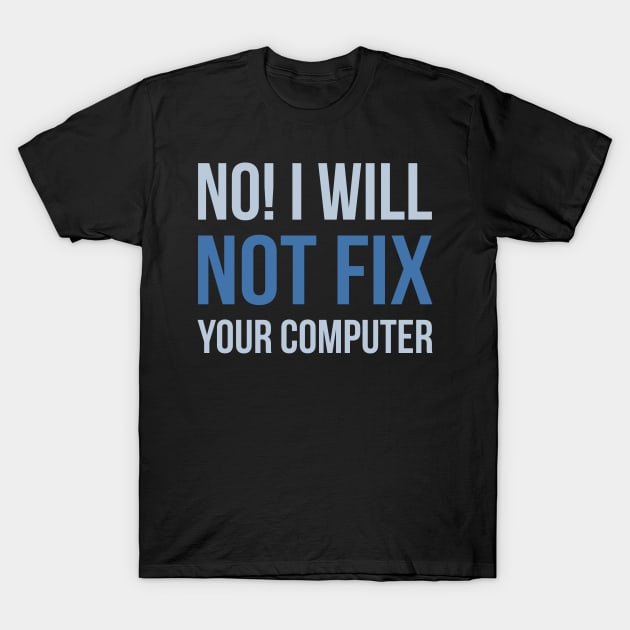 Developer No I Will Not Fix Your Computer T-Shirt by thedevtee